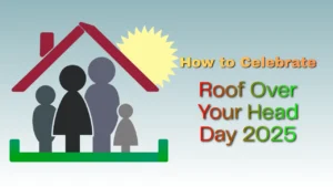 How to Celebrate Roof Over Your Head Day 2025 with Genuine Gratitude